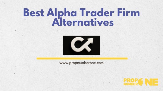 Prop Number One - Alpha Trader Firm best alternative