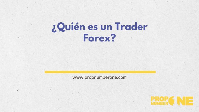 Prop Number One - Quien es un Trader